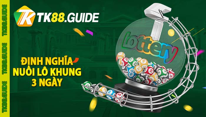 Nuôi lô khung 3 ngày | Bí quyết nuôi lô chuẩn 2024 4 Định nghĩa nuôi lô khung 3 ngày
