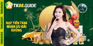 Nạp tiền TK88 nhận ưu đãi khủng