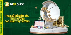 TK88 xổ số miền Bắc - Tỉ lệ thưởng cao nhất thị trường